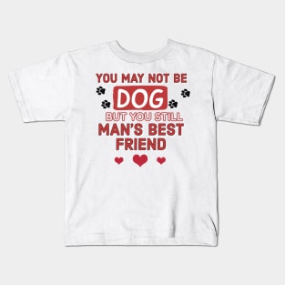 You may not be a dog but you still man's best friend Kids T-Shirt